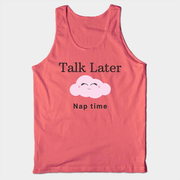 Talk Later Nap Time Tank Top by Say What You Mean Gifts